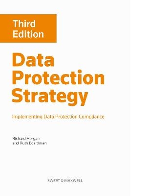 Data Protection Strategy: Implementing Data Protection Compliance - Richard Morgan, Ruth Boardman