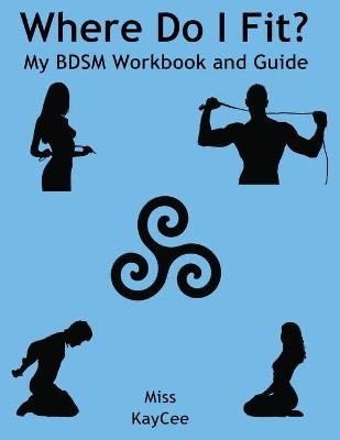 Where Do I Fit? My BDSM Workbook and Guide - Miss KayCee