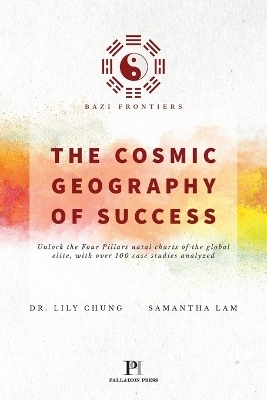 Bazi Frontiers, The Cosmic Geography of Success - Dr Lily Chung, Samantha Lam