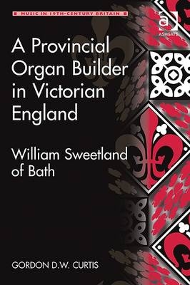 Provincial Organ Builder in Victorian England -  Mr Gordon D W Curtis