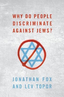 Why Do People Discriminate against Jews? - Jonathan Fox, Lev Topor