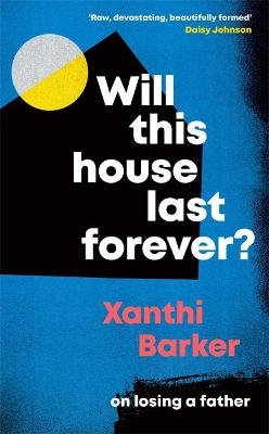 Will This House Last Forever? - Xanthi Barker