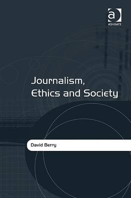 Journalism, Ethics and Society -  Dr David Berry