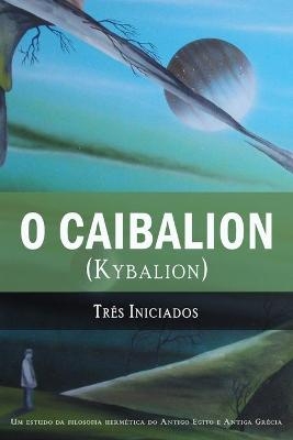 O Caibalion - Tres Iniciados