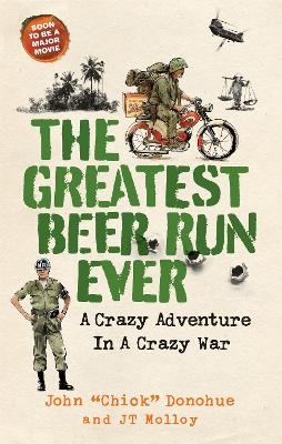 The Greatest Beer Run Ever - J. T. Molloy, John 'Chick' Donohue
