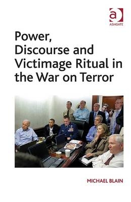 Power, Discourse and Victimage Ritual in the War on Terror -  Professor Michael Blain