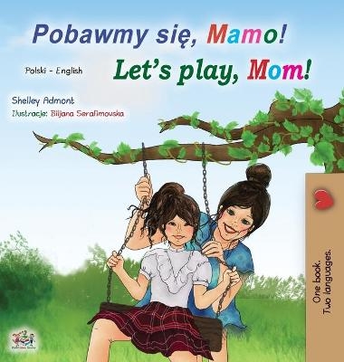 Let's play, Mom! (Polish English Bilingual Children's Book) - Shelley Admont, KidKiddos Books