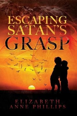 Escaping Satan's Grasp - Elizabeth Anne Phillips