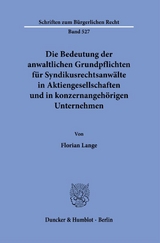 Die Bedeutung der anwaltlichen Grundpflichten für Syndikusrechtsanwälte in Aktiengesellschaften und in konzernangehörigen Unternehmen. - Florian Lange