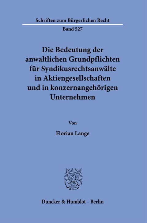 Die Bedeutung der anwaltlichen Grundpflichten für Syndikusrechtsanwälte in Aktiengesellschaften und in konzernangehörigen Unternehmen. - Florian Lange