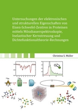 Untersuchungen der elektronischen und strukturellen Eigenschaften von Eisen- Schwefel-Zentren in Proteinen mittels Mössbauerspektroskopie, Inelastischer Kernstreuung und Dichtefunktionaltheorie-Rechnungen - Christina Sophia Müller