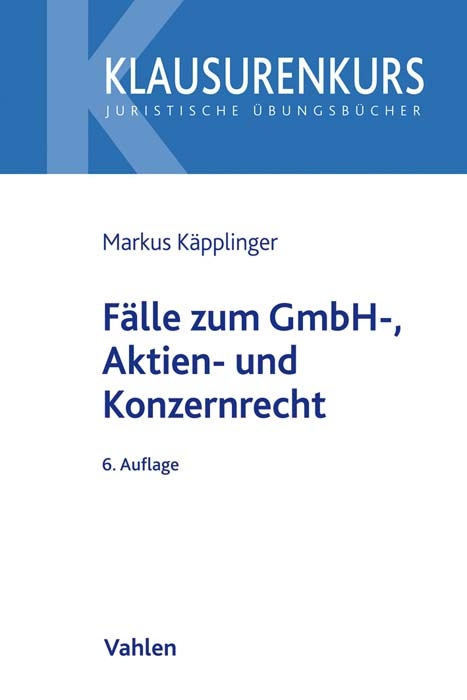 Fälle zum GmbH-, Aktien- und Konzernrecht - Markus Käpplinger