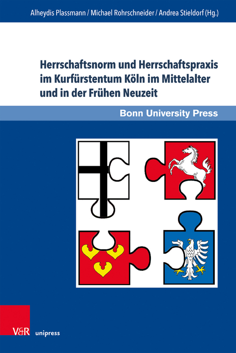 Herrschaftsnorm und Herrschaftspraxis im Kurfürstentum Köln im Mittelalter und in der Frühen Neuzeit - 