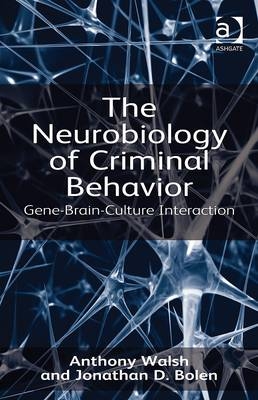 Neurobiology of Criminal Behavior -  Dr Jonathan D Bolen,  Professor Anthony Walsh