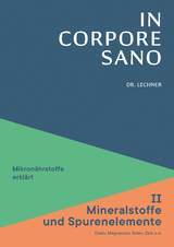 In Corpore Sano - Band 2: Mineralstoffe und Spurenenlemente - Werner Dr. med. Lechner