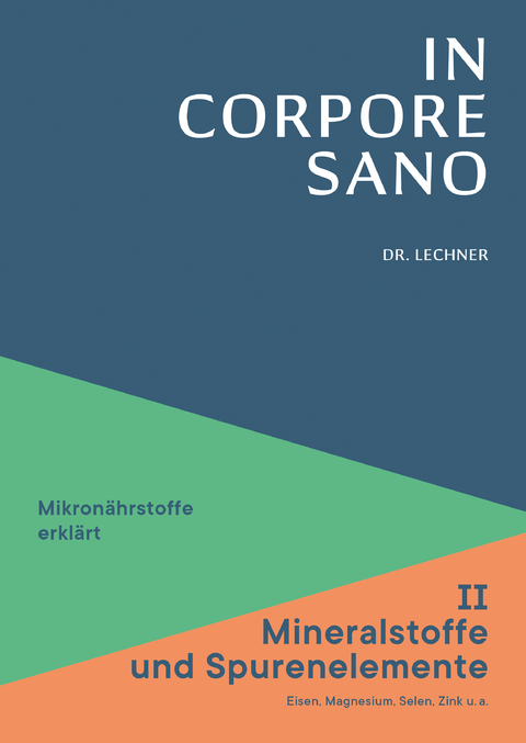 In Corpore Sano - Band 2: Mineralstoffe und Spurenenlemente - Werner Dr. med. Lechner