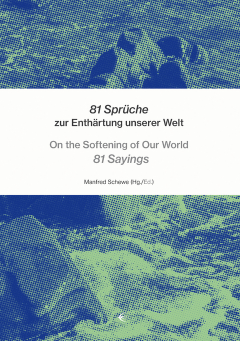 81 Sprüche zur Enthärtung unserer Welt – On the Softening of Our World 81 Sayings - 