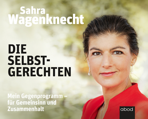 Die Selbstgerechten - Wagenknecht Sahra