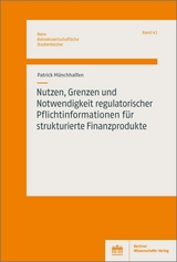 Nutzen, Grenzen und Notwendigkeit regulatorischer Pflichtinformationen für strukturierte Finanzprodukte - Patrick Münchhalfen