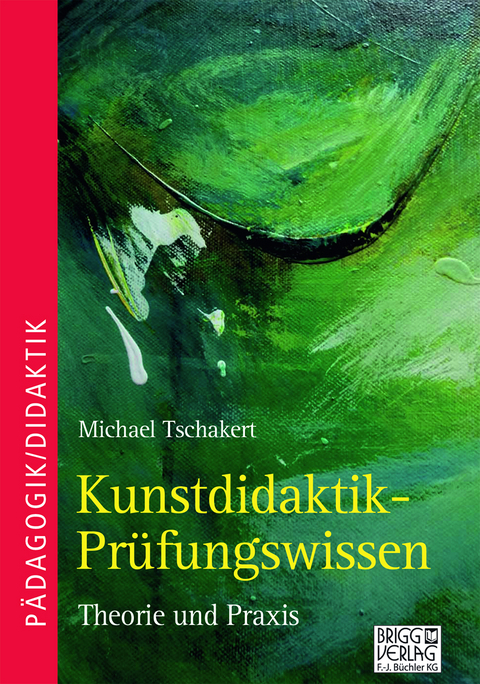 Kunstdidaktik-Prüfungswissen - Michael Tschakert