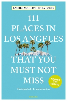 111 Places in Los Angeles that you must not miss - Laurel Moglen, Julia Posey