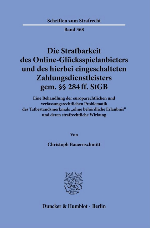 Die Strafbarkeit des Online-Glücksspielanbieters und des hierbei eingeschalteten Zahlungsdienstleisters gem. §§ 284 ff. StGB. - Christoph Bauernschmitt