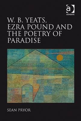 W.B. Yeats, Ezra Pound, and the Poetry of Paradise -  Dr Sean Pryor
