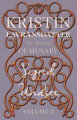 The Mistress of Husaby;Kristin Lavransdatter - Volume II - Sigrid Undset