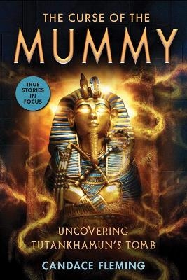 The Curse of the Mummy: Uncovering Tutankhamun's Tomb - Candace Fleming