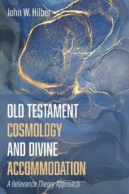 Old Testament Cosmology and Divine Accommodation - John W Hilber