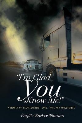 "I'm Glad You Know Me!" A Memoir of Relationships - Phyllis Barker-Pittman