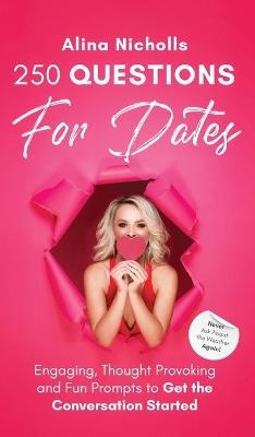 250 Questions for Dates - Alina Nicholls