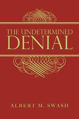 The Undetermined Denial - Albert M Swash
