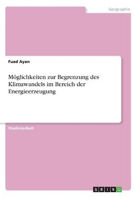 MÃ¶glichkeiten zur Begrenzung des Klimawandels im Bereich der Energieerzeugung - Fuad Ayan