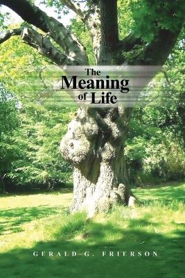The Meaning of Life - Gerald G Frierson