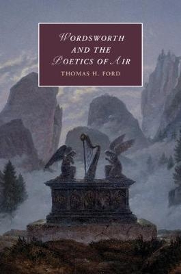 Wordsworth and the Poetics of Air - Thomas H. Ford