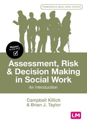 Assessment, Risk and Decision Making in Social Work - Campbell Killick, Brian J. Taylor