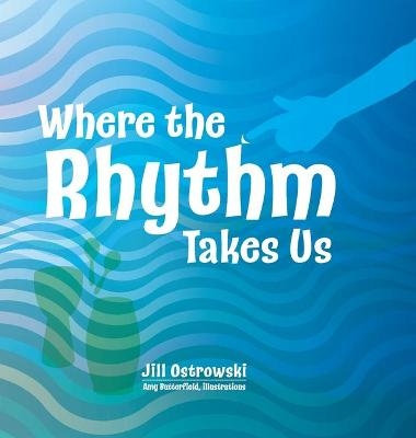 Where the Rhythm Takes Us - Jill Ostrowski