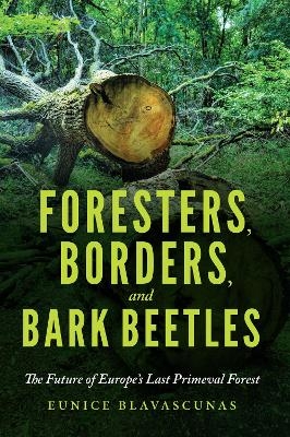 Foresters, Borders, and Bark Beetles - Eunice Blavascunas