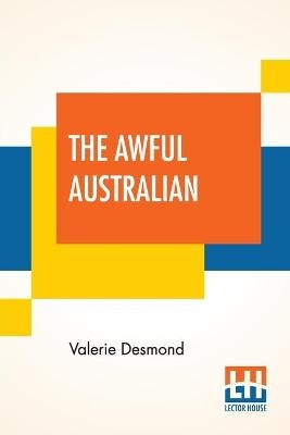 The Awful Australian - Valerie Desmond