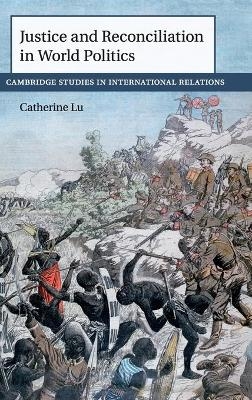 Justice and Reconciliation in World Politics - Catherine Lu