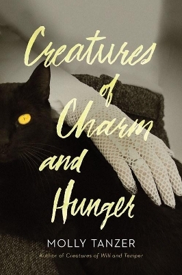 Creatures Of Charm And Hunger - Molly Tanzer