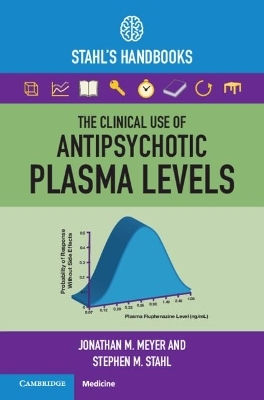The Clinical Use of Antipsychotic Plasma Levels - Jonathan M. Meyer, Stephen M. Stahl