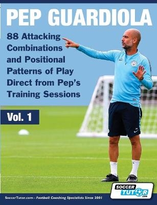 Pep Guardiola - 88 Attacking Combinations and Positional Patterns of Play Direct from Pep's Training Sessions - 