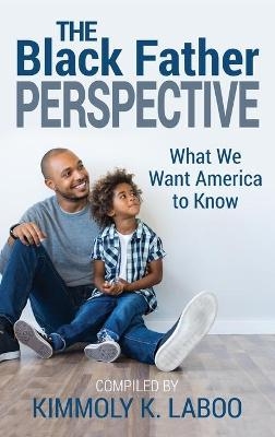The Black Father Perspective - Kimmoly K Laboo