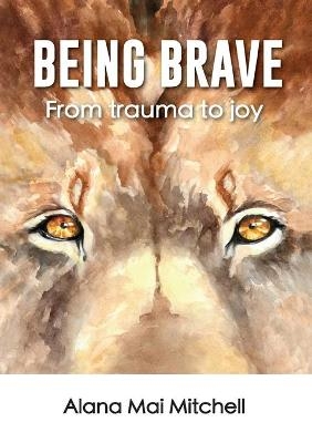 Being Brave - Alana Mai Mitchell