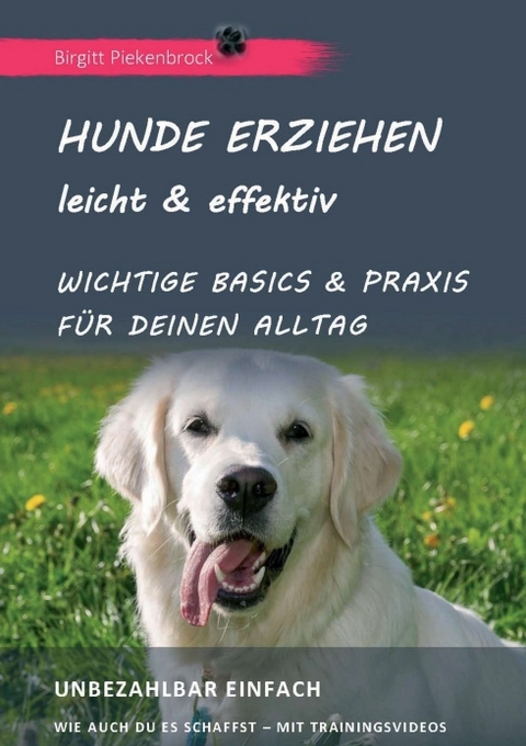 Hunde erziehen - leicht & effektiv - Birgitt Piekenbrock