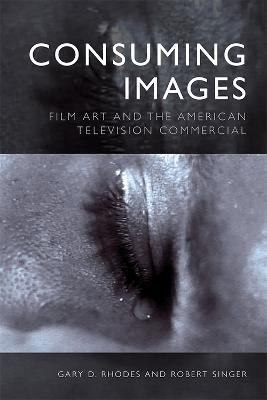 Consuming Images - Gary D Rhodes, Robert Singer