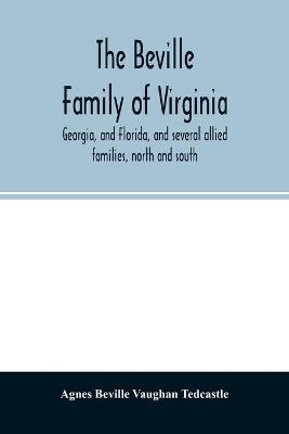 The Beville family of Virginia, Georgia, and Florida, and several allied families, north and south - Agnes Beville Vaughan Tedcastle