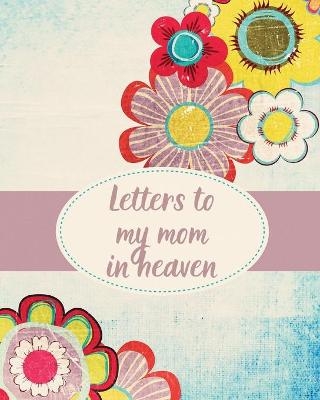 Letters To My Mom In Heaven - Patricia Larson